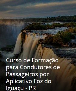 Curso de Formação para Condutores de Passageiros por Aplicativo Foz do Iguaçu - PR