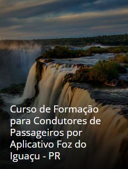 Curso de Formação para Condutores de Passageiros por Aplicativo Foz do Iguaçu - PR