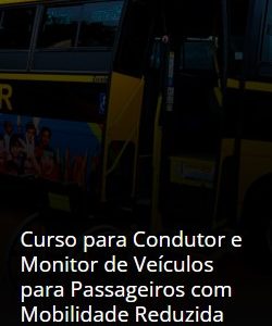 Curso para Condutor e Monitor de Veículos para Passageiros com Mobilidade Reduzida